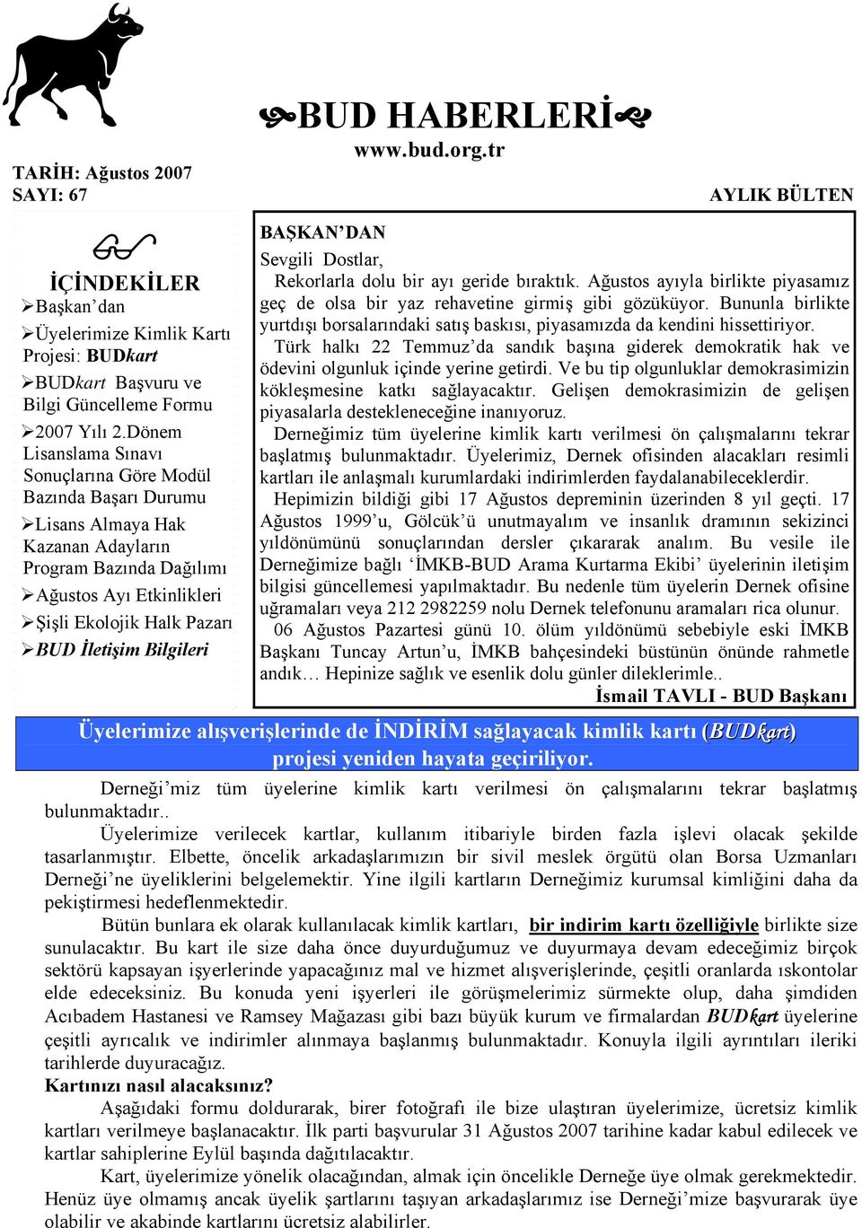 Bilgileri BUD HABERLERİ www.bud.org.tr AYLIK BÜLTEN BAŞKAN DAN Sevgili Dostlar, Rekorlarla dolu bir ayı geride bıraktık.