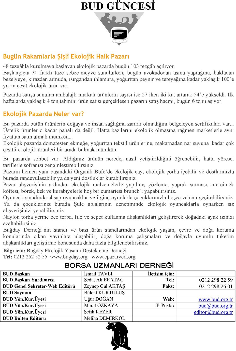 çeşit ekolojik ürün var. Pazarda satışa sunulan ambalajlı markalı ürünlerin sayısı ise 27 iken iki kat artarak 54 e yükseldi.