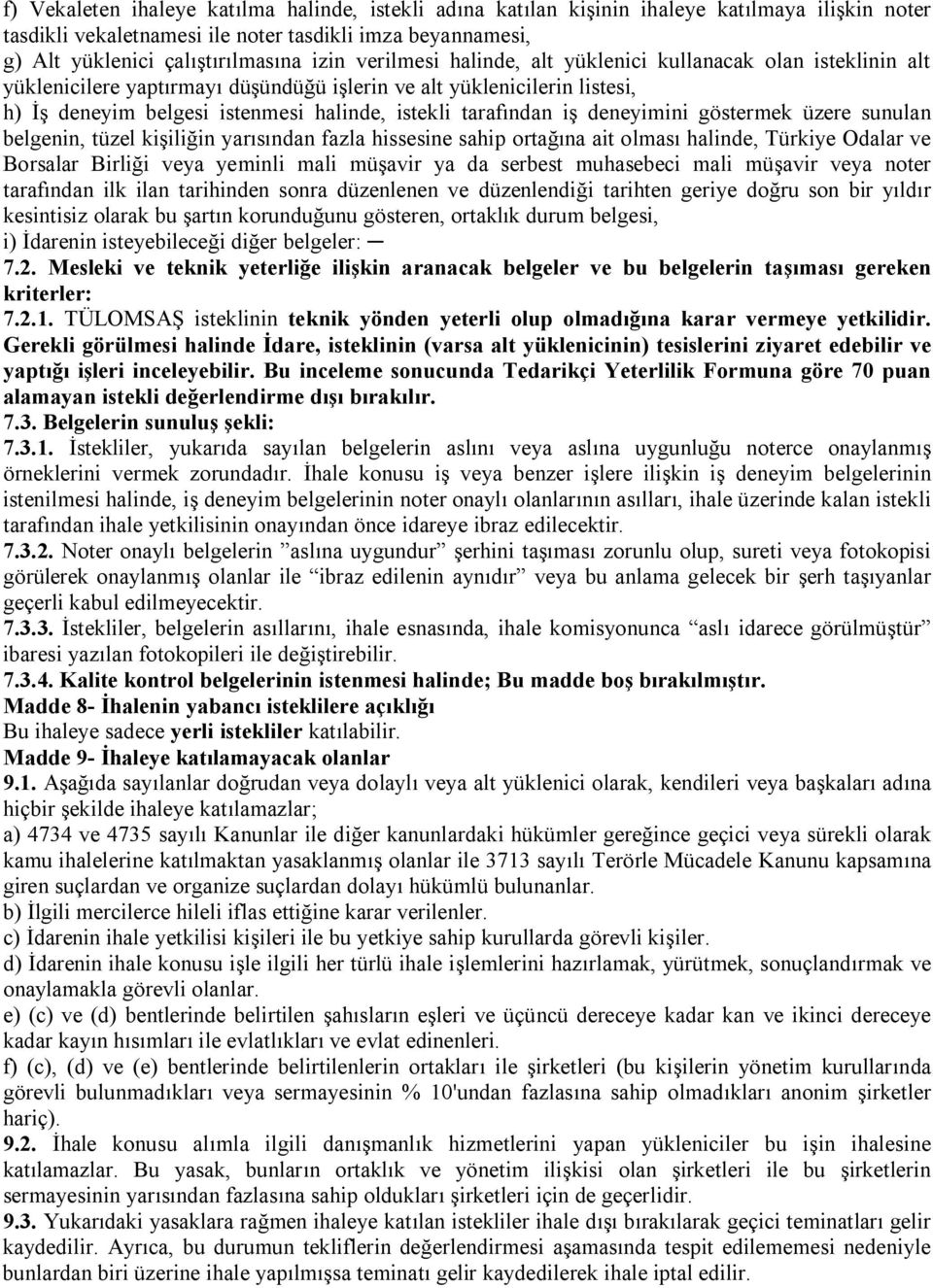 iş deneyimini göstermek üzere sunulan belgenin, tüzel kişiliğin yarısından fazla hissesine sahip ortağına ait olması halinde, Türkiye Odalar ve Borsalar Birliği veya yeminli mali müşavir ya da