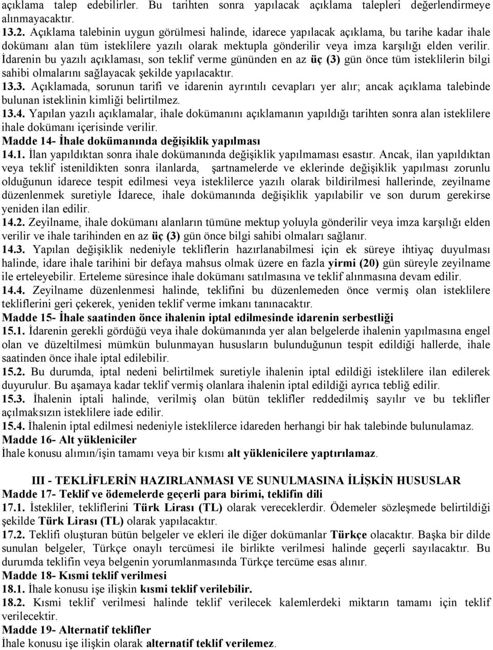 İdarenin bu yazılı açıklaması, son teklif verme gününden en az üç (3)