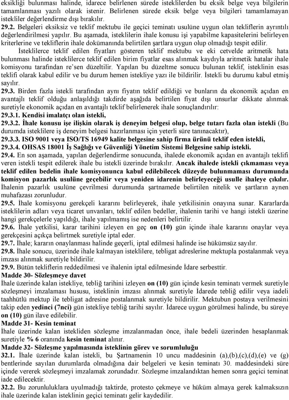 .2. Belgeleri eksiksiz ve teklif mektubu ile geçici teminatı usulüne uygun olan tekliflerin ayrıntılı değerlendirilmesi yapılır.