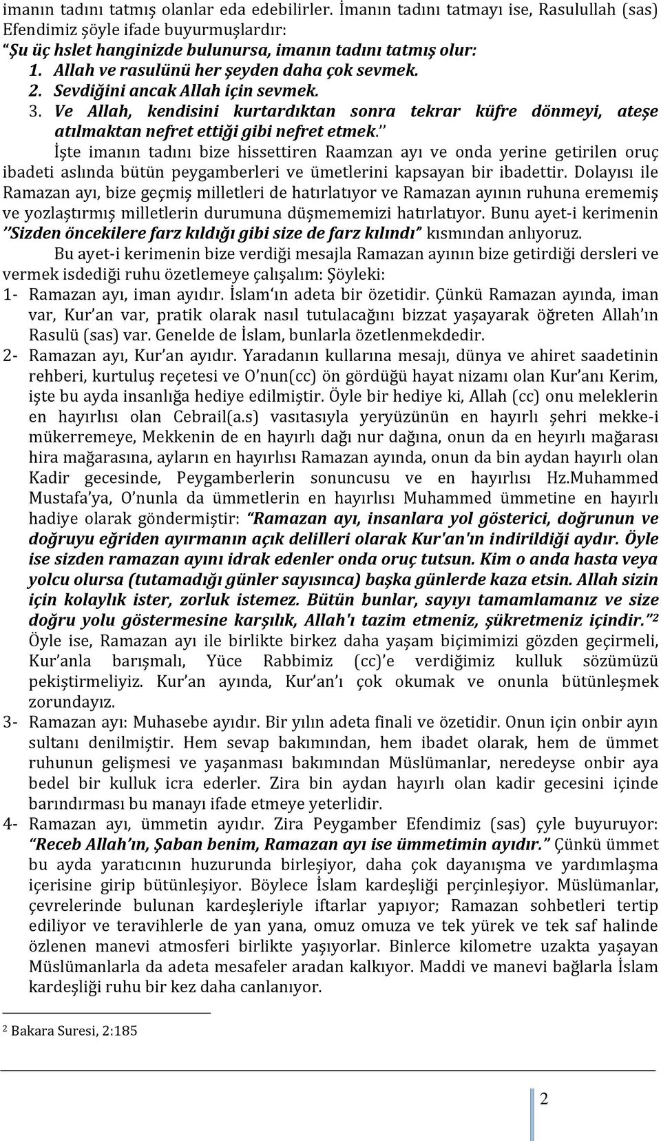 İşte imanın tadını bize hissettiren Raamzan ayı ve onda yerine getirilen oruç ibadeti aslında bütün peygamberleri ve ümetlerini kapsayan bir ibadettir.