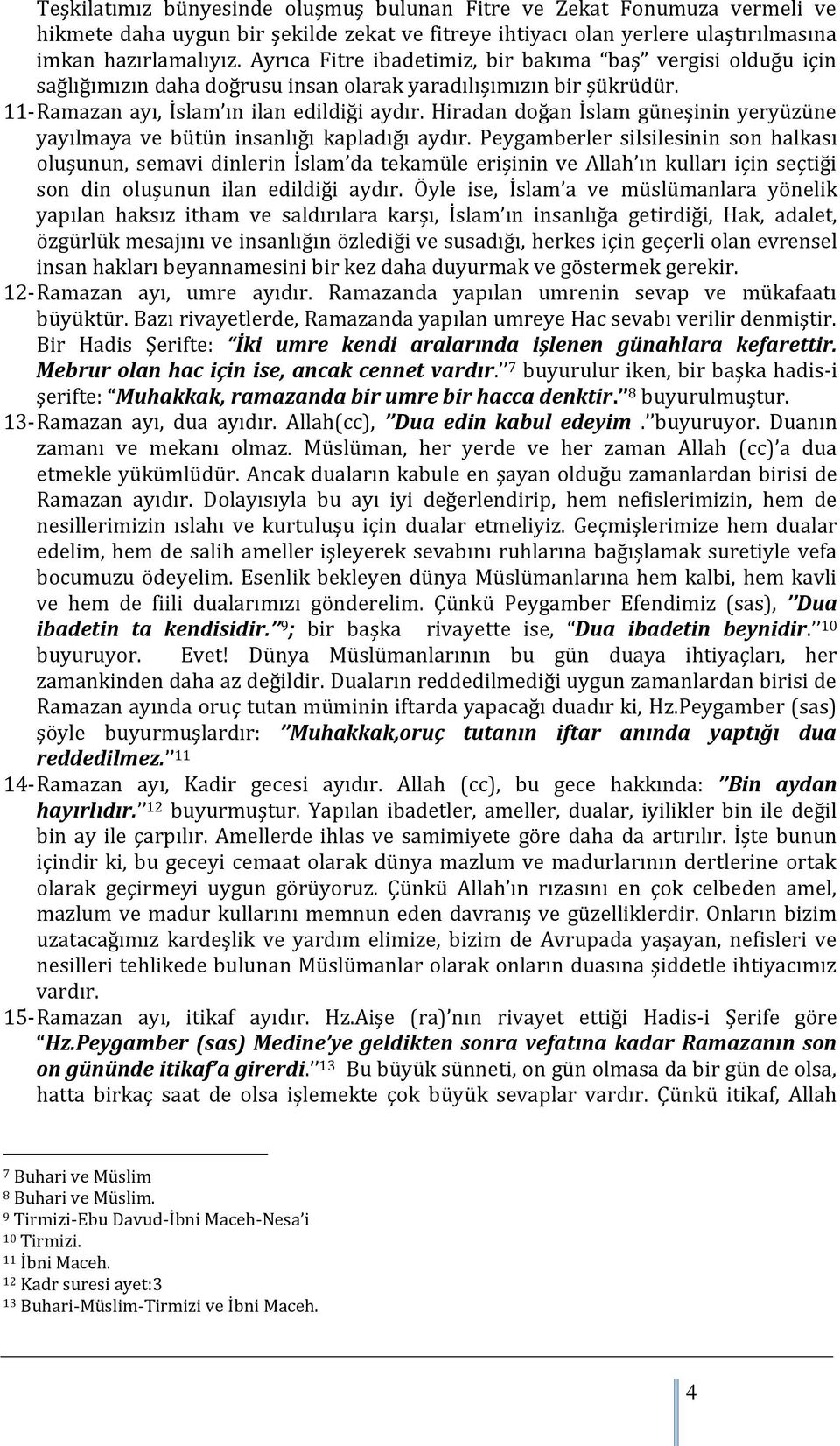 Hiradan doğan İslam güneşinin yeryüzüne yayılmaya ve bütün insanlığı kapladığı aydır.