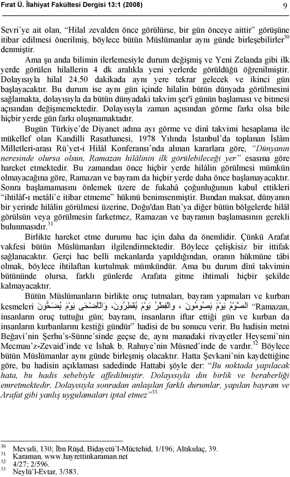 birleşebilirler 30 denmiştir. Ama şu anda bilimin ilerlemesiyle durum değişmiş ve Yeni Zelanda gibi ilk yerde görülen hilallerin 4 dk aralıkla yeni yerlerde görüldüğü öğrenilmiştir.