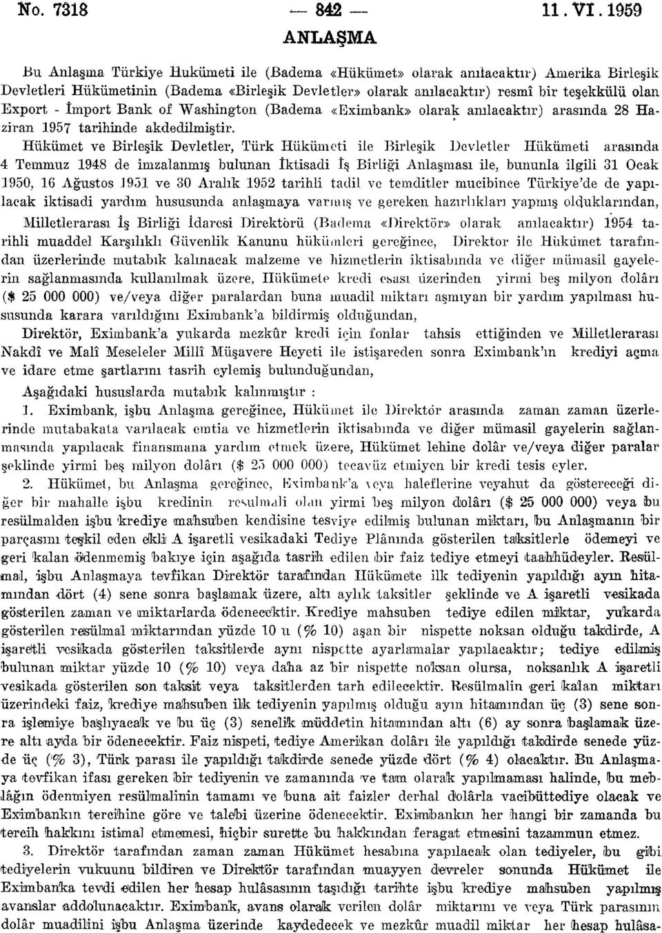 Export - İmport Bank of Washington (Badema «Eximbank» olarak anılacaktır) arasında 28 Haziran 1957 tarihinde akdedilmiştir.