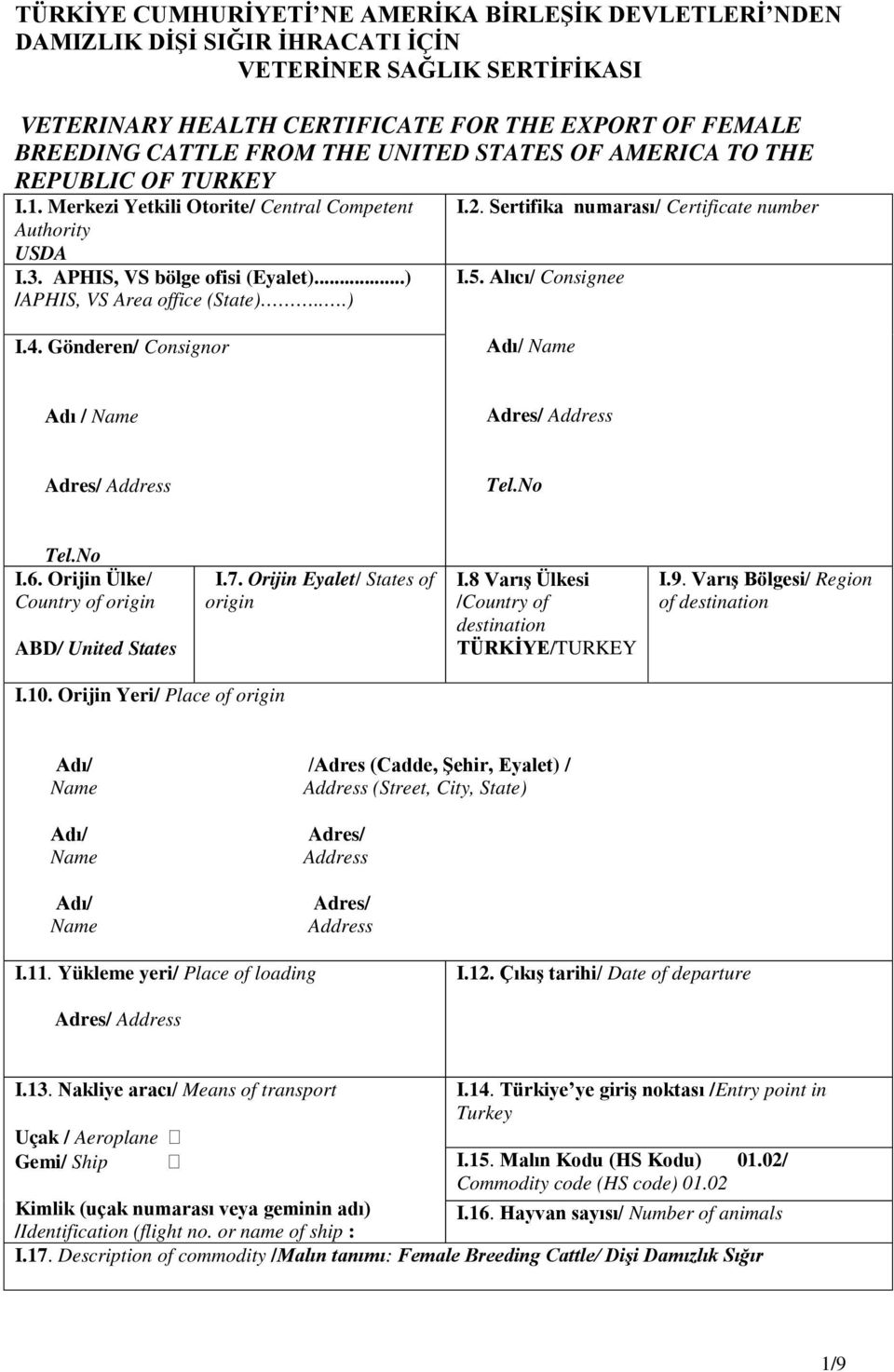 ..) /APHIS, VS Area office (State)...) I.5. Alıcı/ Consignee I.4. Gönderen/ Consignor Adı/ Name Adı / Name Adres/ Address Adres/ Address Tel.No Tel.No I.6.