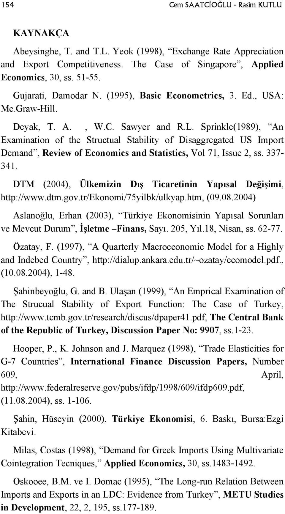 Sprinkle(1989), An Examination of the Structual Stability of Disaggregated US Import Demand, Review of Economics and Statistics, Vol 71, Issue 2, ss. 337-341.