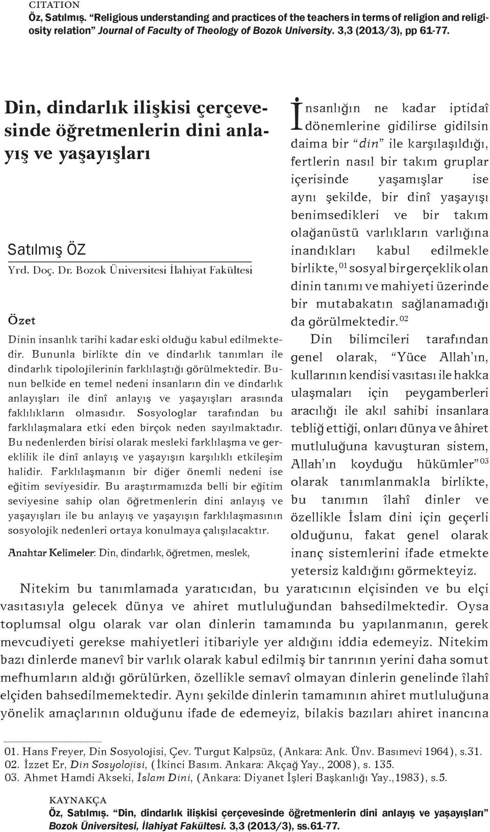 görülmektedir. 02 Dinin insanlýk tarihi kadar eski olduðu kabul edilmektedir.