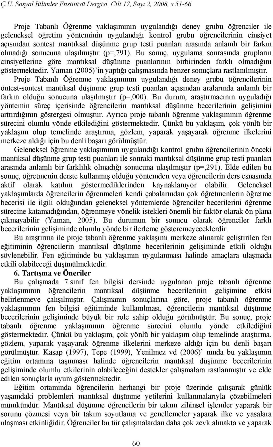 Bu sonuç, uygulama sonrasında grupların cinsiyetlerine göre mantıksal düşünme puanlarının birbirinden farklı olmadığını göstermektedir.