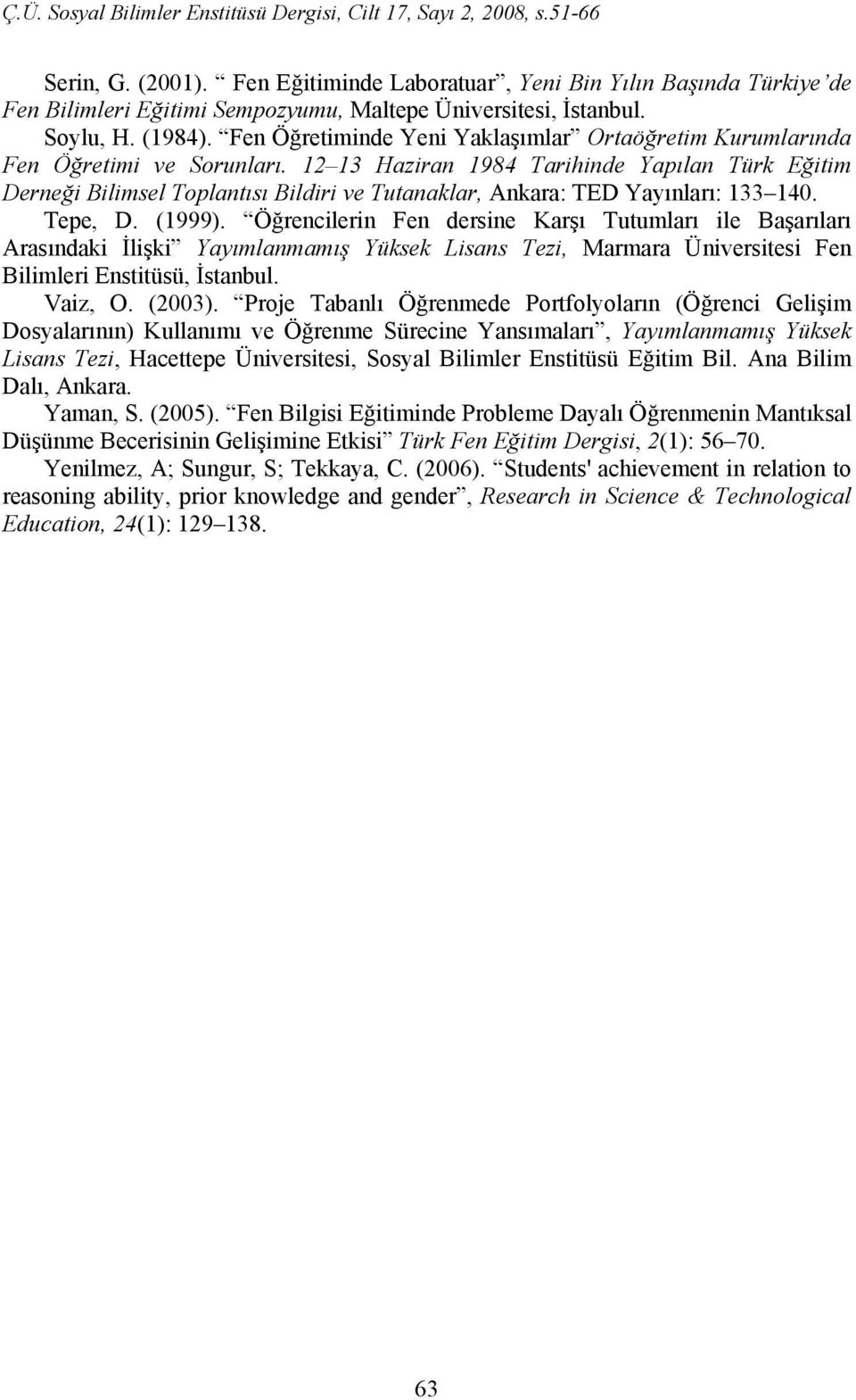 12 13 Haziran 1984 Tarihinde Yapılan Türk Eğitim Derneği Bilimsel Toplantısı Bildiri ve Tutanaklar, Ankara: TED Yayınları: 133 140. Tepe, D. (1999).