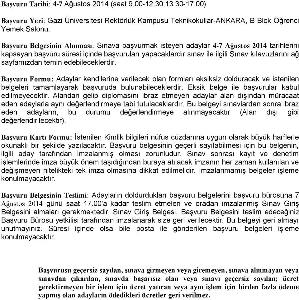 temin edebileceklerdir. Başvuru Formu: Adaylar kendilerine verilecek olan formları eksiksiz dolduracak ve istenilen belgeleri tamamlayarak başvuruda bulunabileceklerdir.