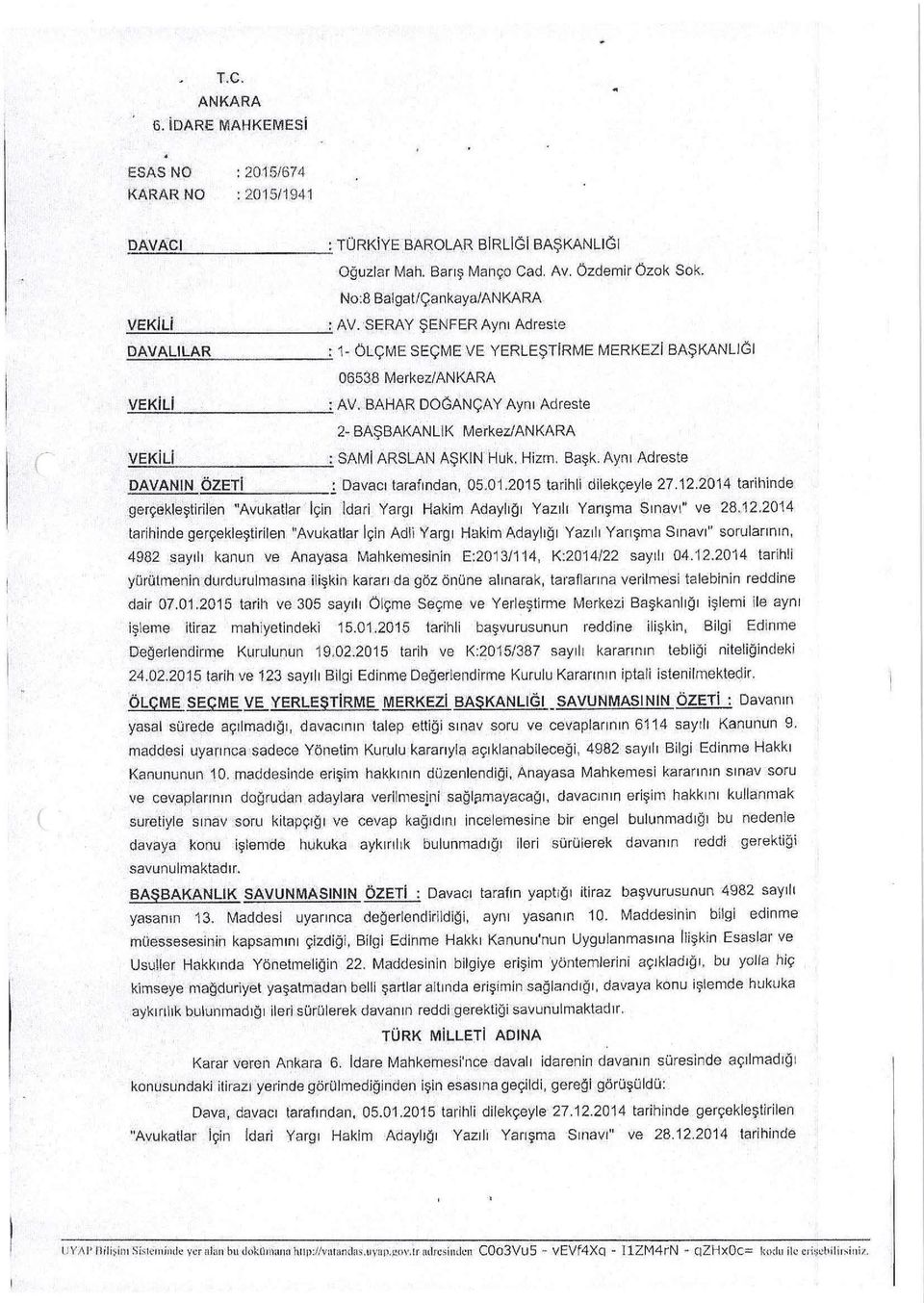 Hizm. Başk. Aynı Adreste DAVANIN ÖZETi ~ Davacı tarafından, 05.01.2015 tarihli dilekçeyle 27.12.2014 tarihinde gerçekleştirilen "Avukatlar için idari Yargı Hakim Adaylığı Yazılı Yarışma Sınavı" ve 28.