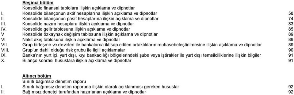 Konsolide gelir tablosuna ilişkin açıklama ve dipnotlar 85 V Konsolide özkaynak değişim tablosuna ilişkin açıklama ve dipnotlar 89 VI Nakit akış tablosuna ilişkin açıklama ve dipnotlar 89 VII.