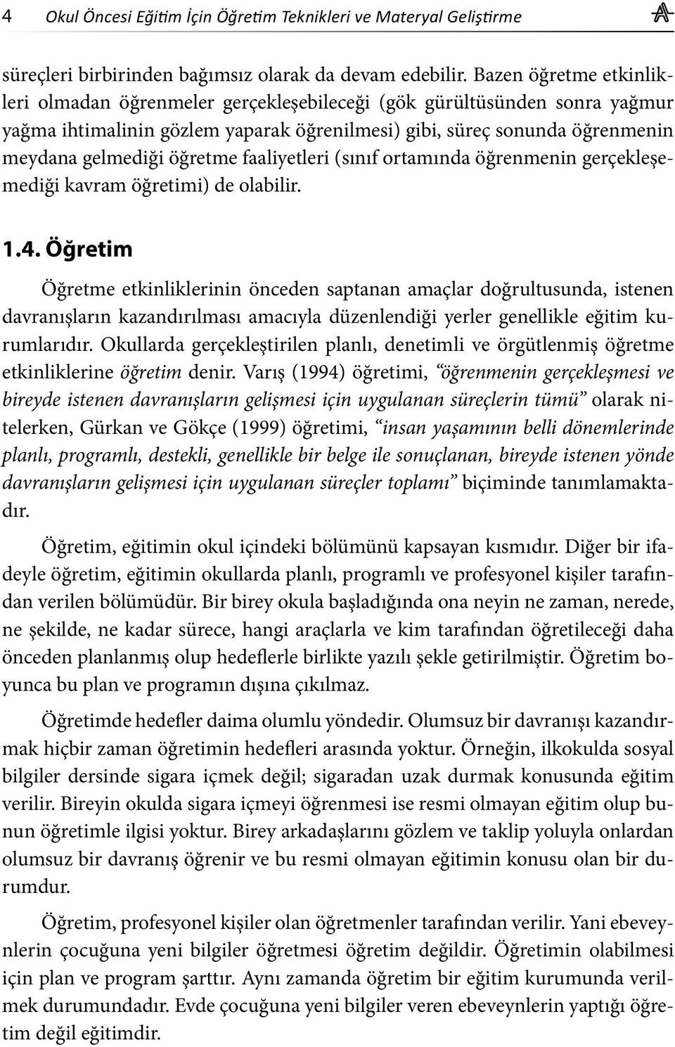 faaliyetleri (sınıf ortamında öğrenmenin gerçekleşemediği kavram öğretimi) de olabilir. 1.4.