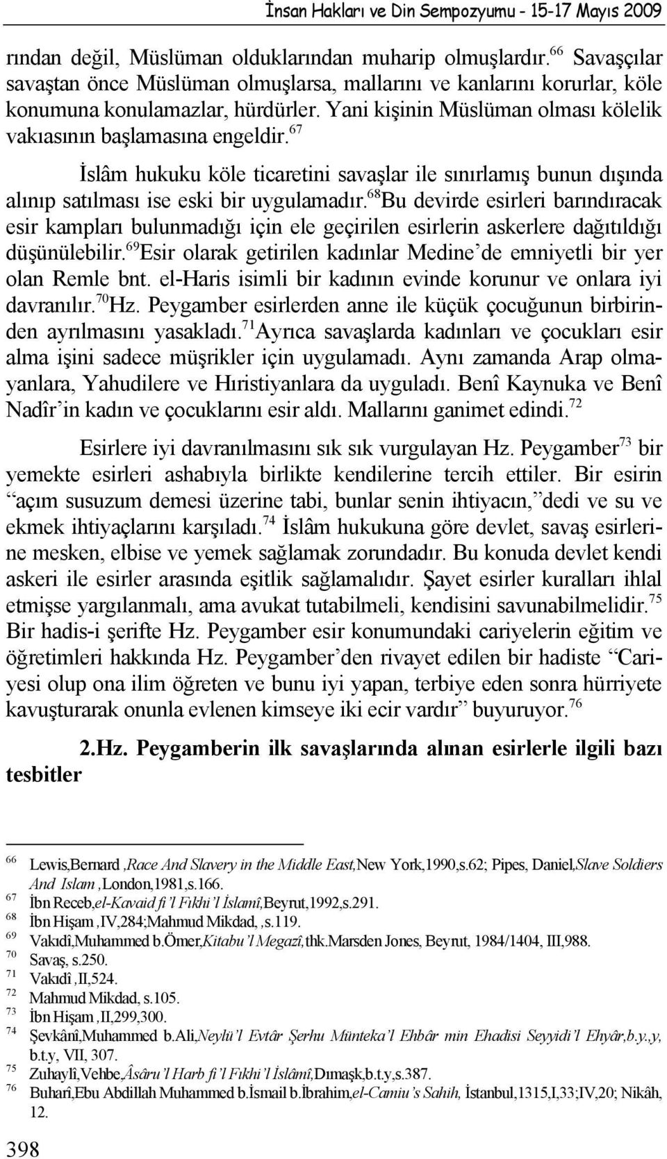 67 İslâm hukuku köle ticaretini savaşlar ile sınırlamış bunun dışında alınıp satılması ise eski bir uygulamadır.