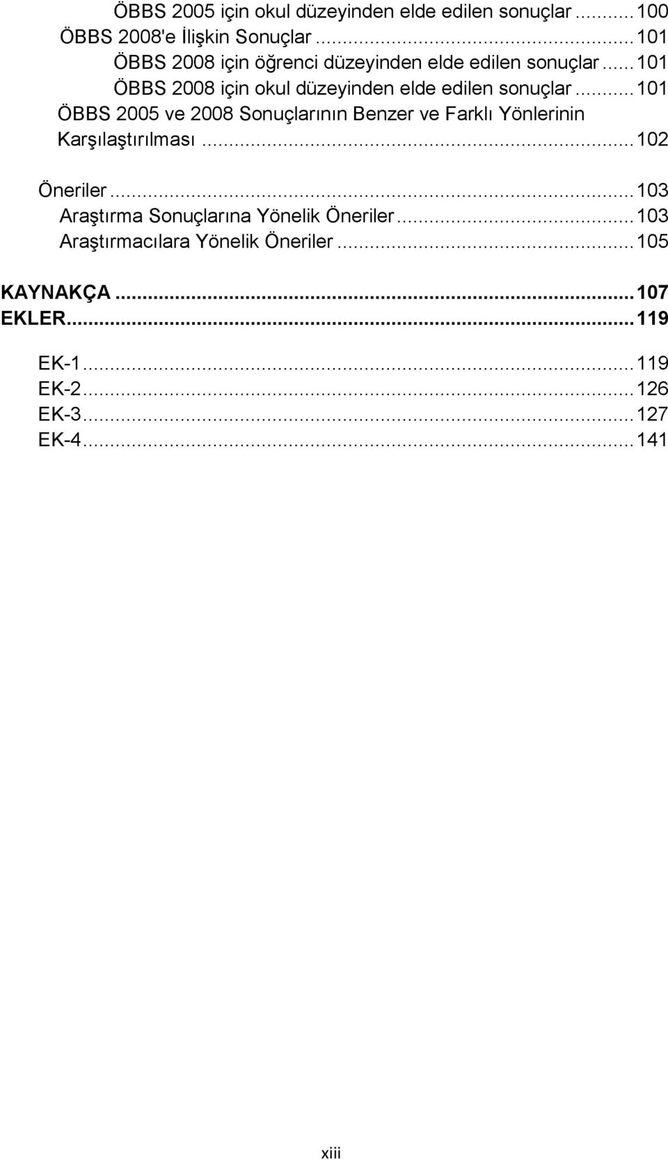 .. 101 ÖBBS 2005 ve 2008 Sonuçlarının Benzer ve Farklı Yönlerinin Karşılaştırılması... 102 Öneriler.