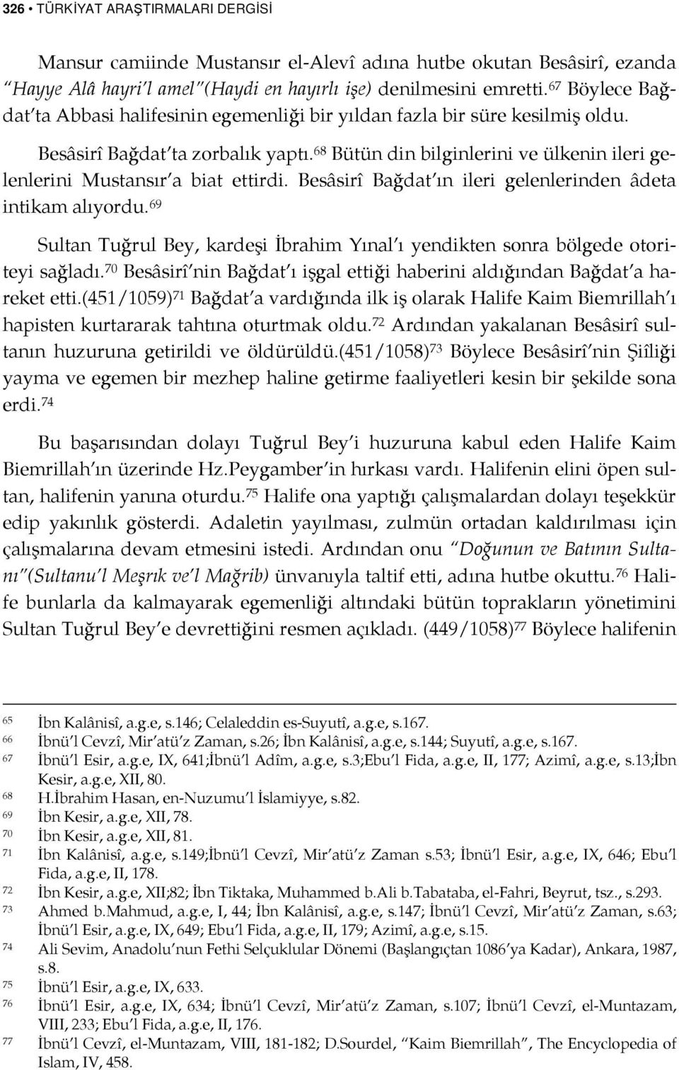 68 Bütün din bilginlerini ve ülkenin ileri gelenlerini Mustansır a biat ettirdi. Besâsirî Bağdat ın ileri gelenlerinden âdeta intikam alıyordu.