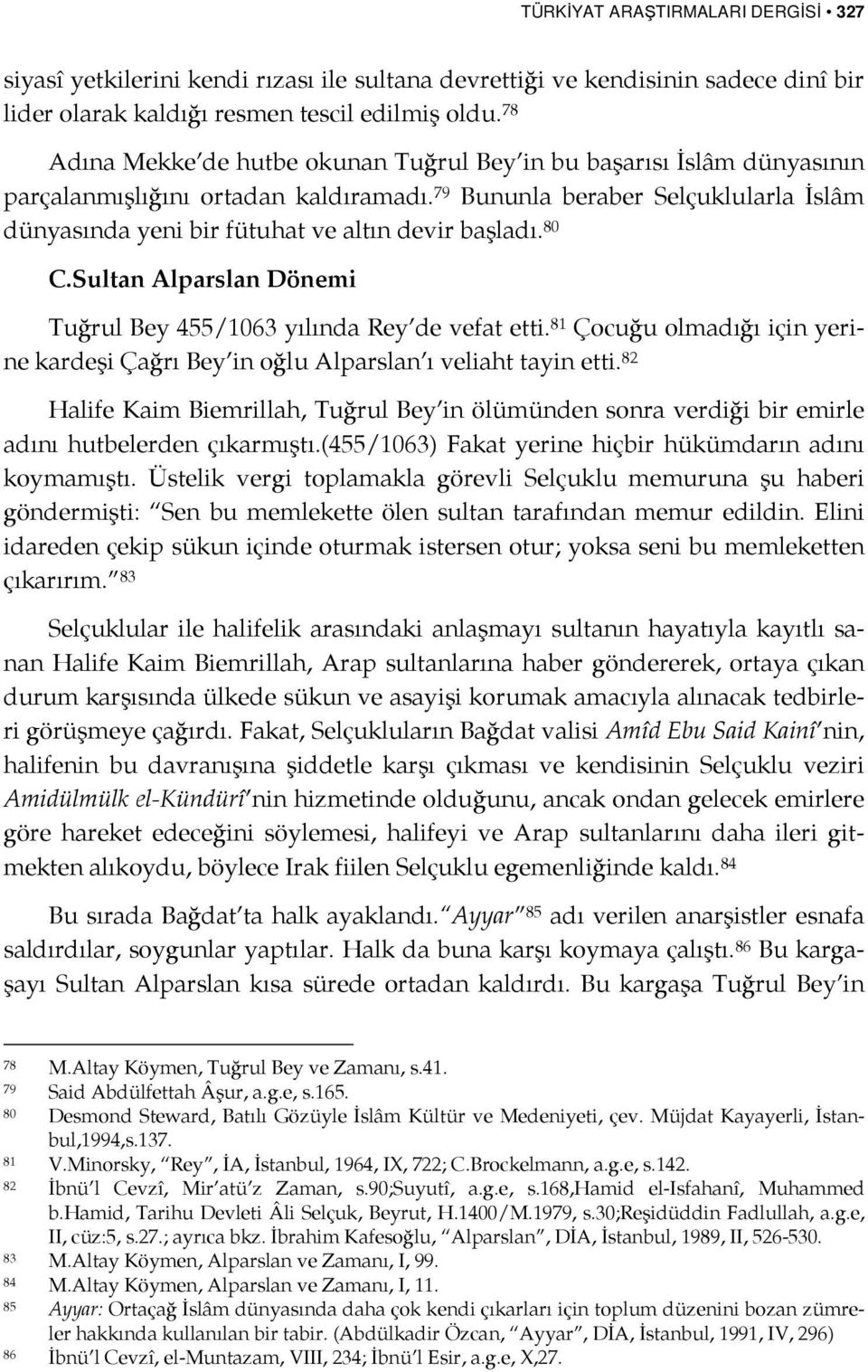 79 Bununla beraber Selçuklularla İslâm dünyasında yeni bir fütuhat ve altın devir başladı. 80 C.Sultan Alparslan Dönemi Tuğrul Bey 455/1063 yılında Rey de vefat etti.