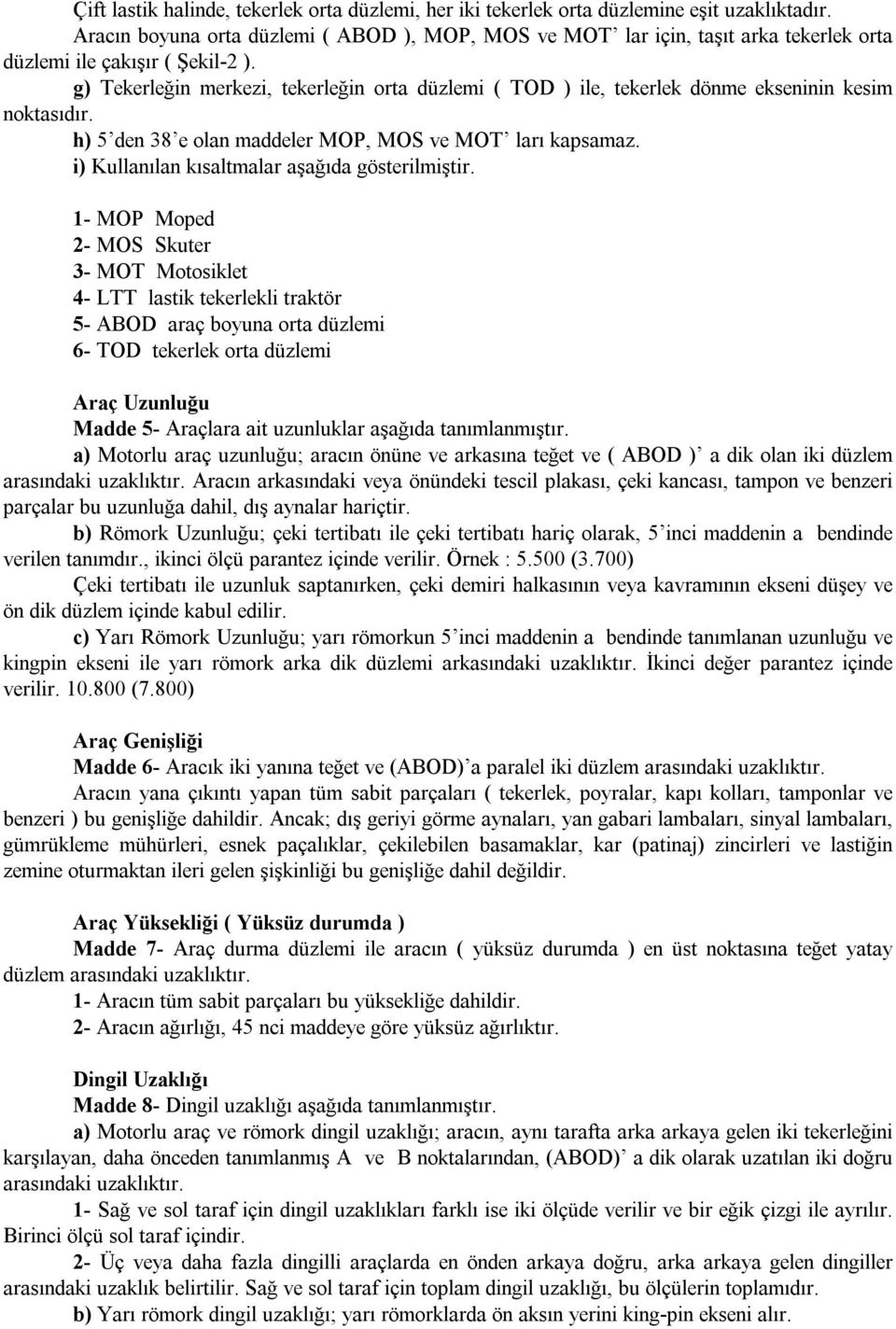 g) Tekerleğin merkezi, tekerleğin orta düzlemi ( TOD ) ile, tekerlek dönme ekseninin kesim noktasıdır. h) 5 den 38 e olan maddeler MOP, MOS ve MOT ları kapsamaz.