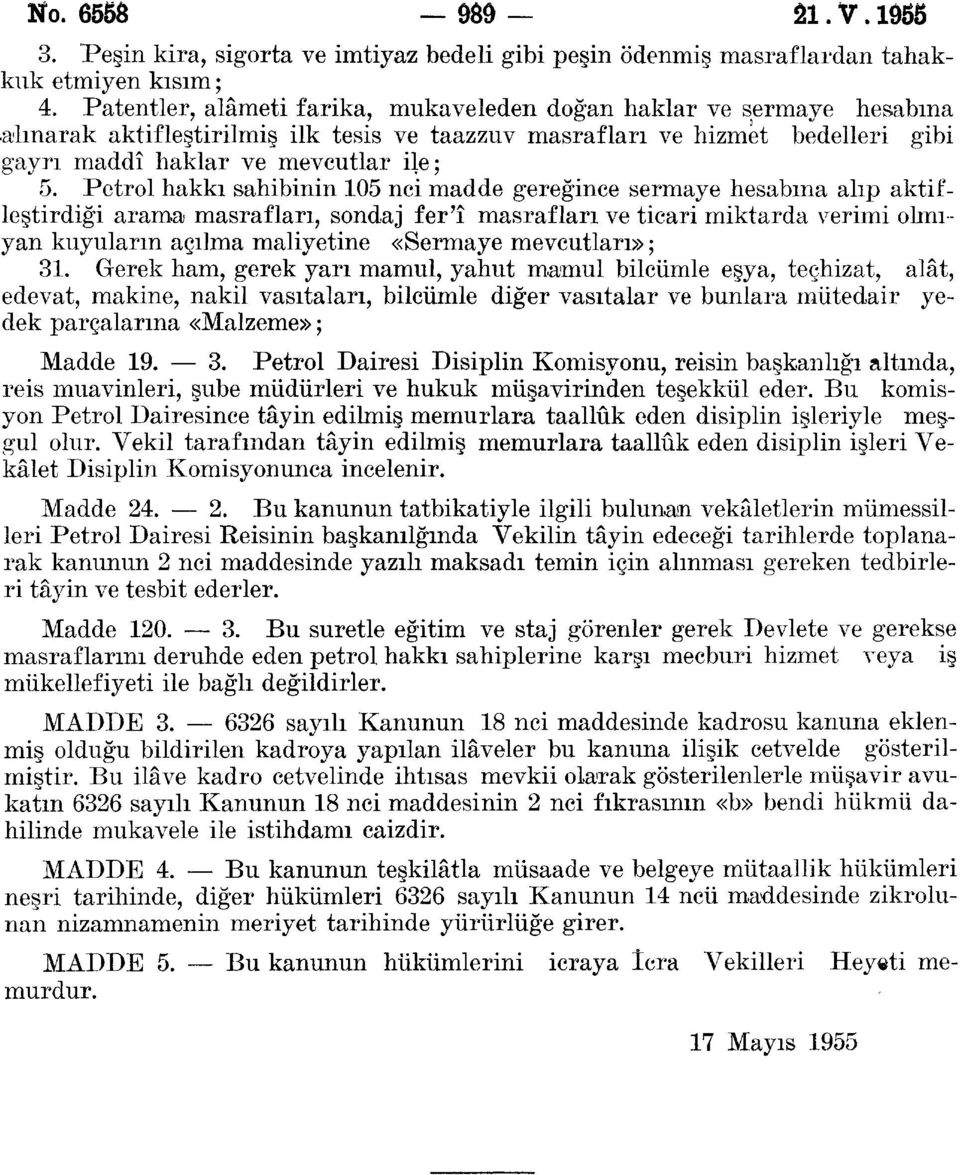 Petrol hakkı sahibinin 05 nci madde gereğince sermaye hesabına alıp aktifleştirdiği arama masrafları, sondaj fer'î masrafları ve ticari miktarda verimi ohnıyan kuyuların açılma maliyetine «Sermaye