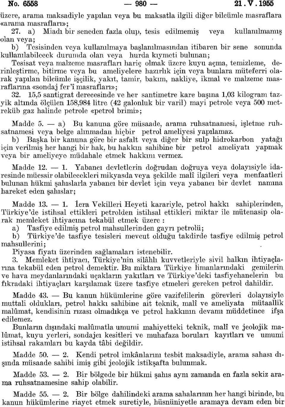 kıymeti bulunan; Tesisat veya malzeme masrafları hariç olmak üzere kuyu açma, temizleme, derinleştirme, bitirme veya bu ameliyelere hazırlık için veya bunlara müteferri olarak yapılan bilcümle