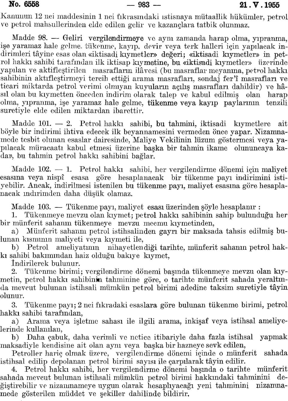 «iktisadi kıymetler» in petrol hakkı sahibi tarafından ilk iktisap kıymetine, bu «iktisadi kıymetler» üzerinde yapılan ve aktifleştirilen masrafların ilâvesi (bu masraflar meyanına, petrol hakkı