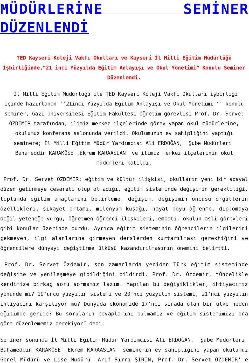 görevlisi Prof. Dr. Servet ÖZDEMİR tarafından, ilimiz merkez ilçelerinde görev yapan okul müdürlerine, okulumuz konferans salonunda verildi.