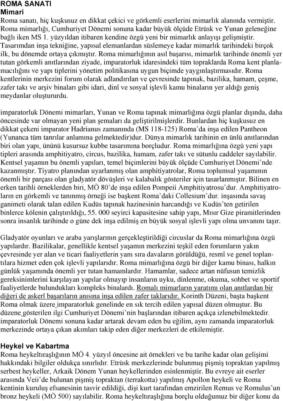 Tasarımdan inşa tekniğine, yapısal elemanlardan süslemeye kadar mimarlık tarihindeki birçok ilk, bu dönemde ortaya çıkmıştır.