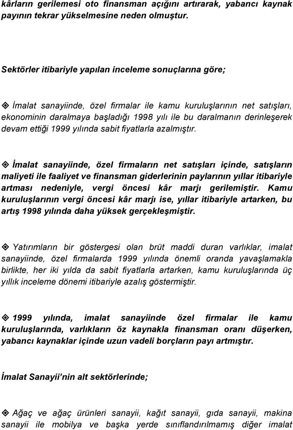 devam ettiği 1999 yılında sabit fiyatlarla azalmıştır.