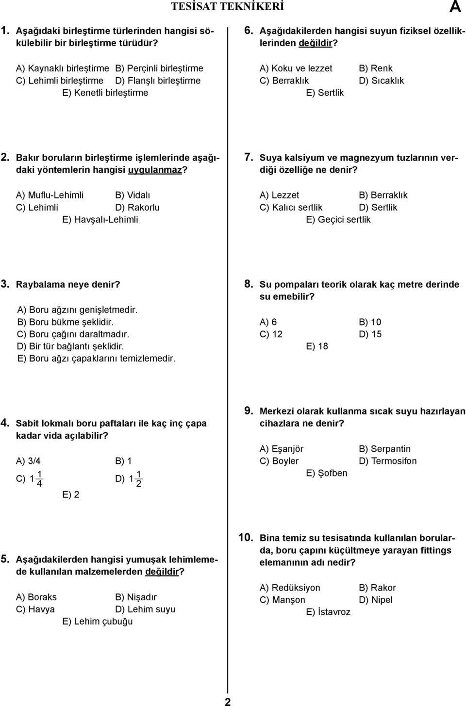 ) Koku ve lezzet B) Renk C) Berraklık D) Sıcaklık E) Sertlik 2. Bakır boruların birleştirme işlemlerinde aşağıdaki yöntemlerin hangisi uygulanmaz?