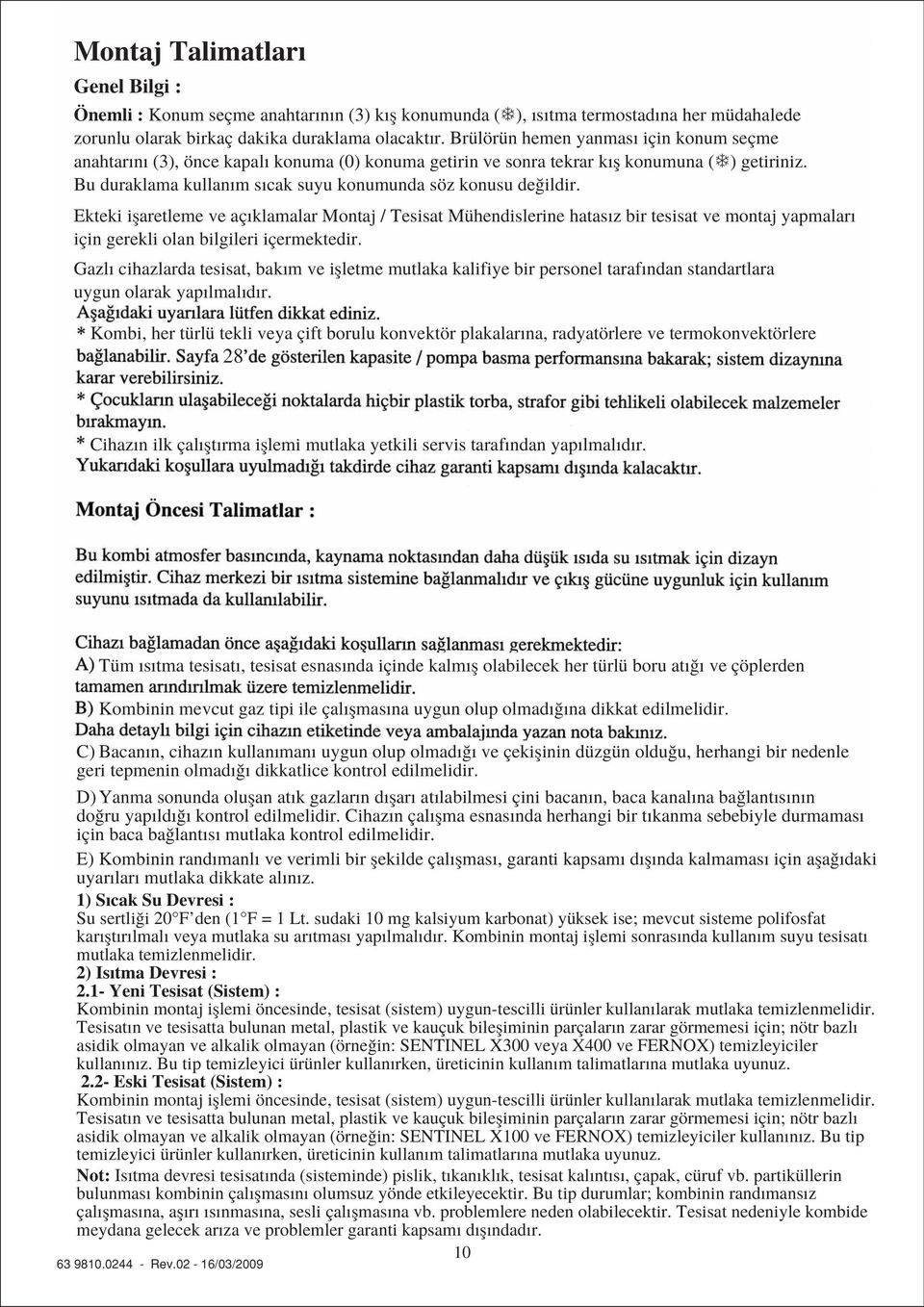 Ekteki iflaretleme ve aç klamalar Montaj / Tesisat Mühendislerine hatas z bir tesisat ve montaj yapmalar için gerekli olan bilgileri içermektedir.