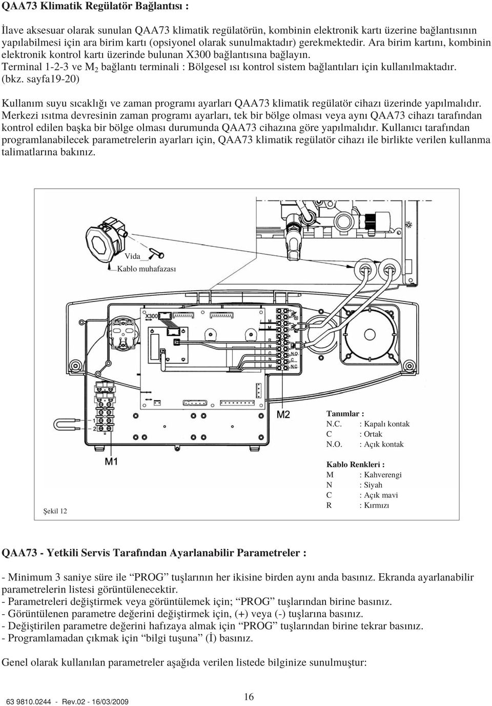 Terminal 1-2-3 ve M 2 ba lant terminali : Bölgesel s kontrol sistem ba lant lar için kullan lmaktad r. (bkz.