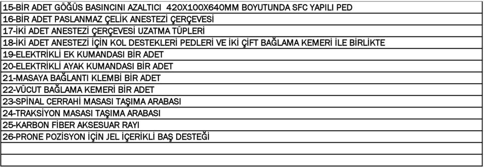 EK KUMANDASI BİR ADET 20-ELEKTRİKLİ AYAK KUMANDASI BİR ADET 21-MASAYA BAĞLANTI KLEMBİ BİR ADET 22-VÜCUT BAĞLAMA KEMERİ BİR ADET 23-SPİNAL