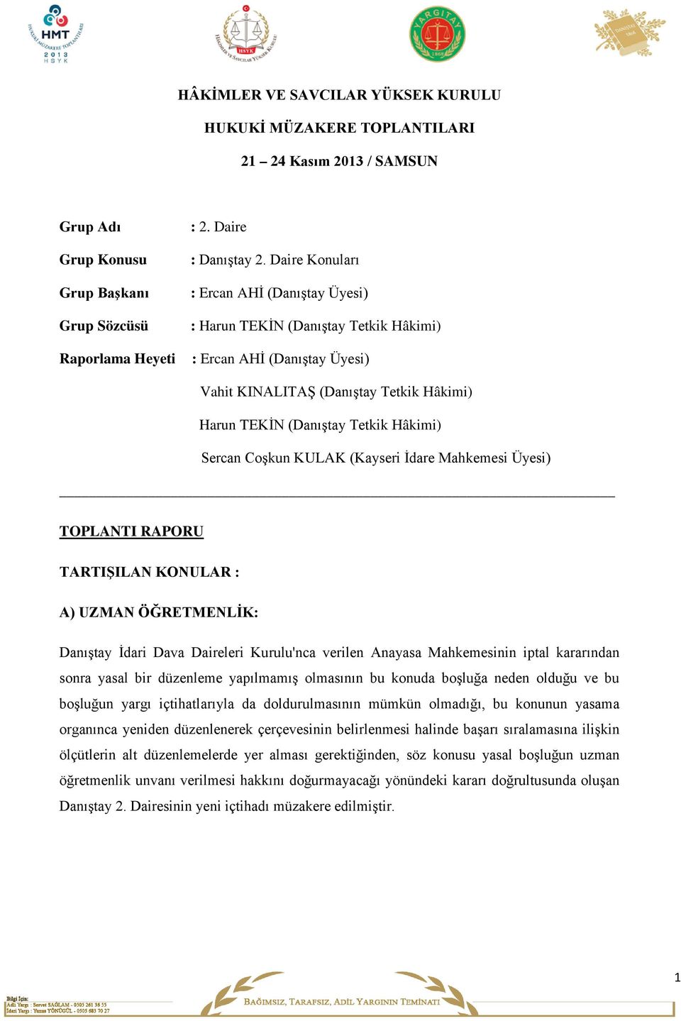 Coşkun KULAK (Kayseri İdare Mahkemesi Üyesi) TOPLANTI RAPORU TARTIŞILAN KONULAR : A) UZMAN ÖĞRETMENLİK: Danıştay İdari Dava Daireleri Kurulu'nca verilen Anayasa Mahkemesinin iptal kararından sonra