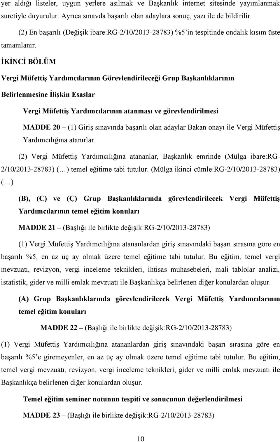 İKİNCİ BÖLÜM Vergi Müfettiş Yardımcılarının Görevlendirileceği Grup Başkanlıklarının Belirlenmesine İlişkin Esaslar Vergi Müfettiş Yardımcılarının atanması ve görevlendirilmesi MADDE 20 (1) Giriş