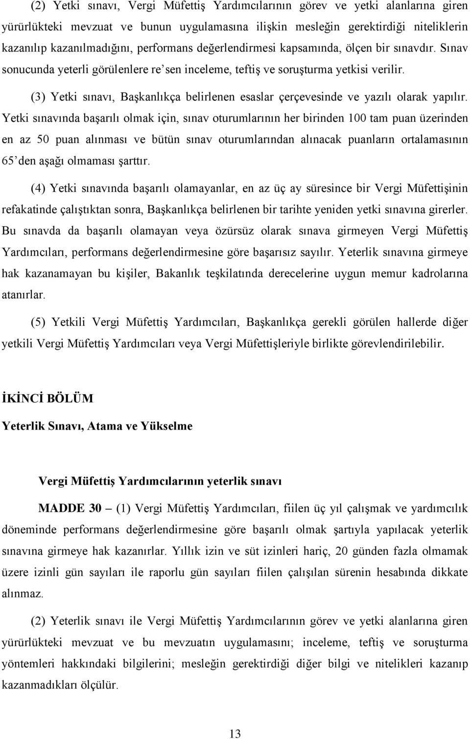 (3) Yetki sınavı, Başkanlıkça belirlenen esaslar çerçevesinde ve yazılı olarak yapılır.