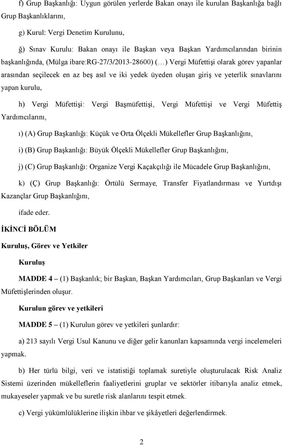 sınavlarını yapan kurulu, h) Vergi Müfettişi: Vergi Başmüfettişi, Vergi Müfettişi ve Vergi Müfettiş Yardımcılarını, ı) (A) Grup Başkanlığı: Küçük ve Orta Ölçekli Mükellefler Grup Başkanlığını, i) (B)