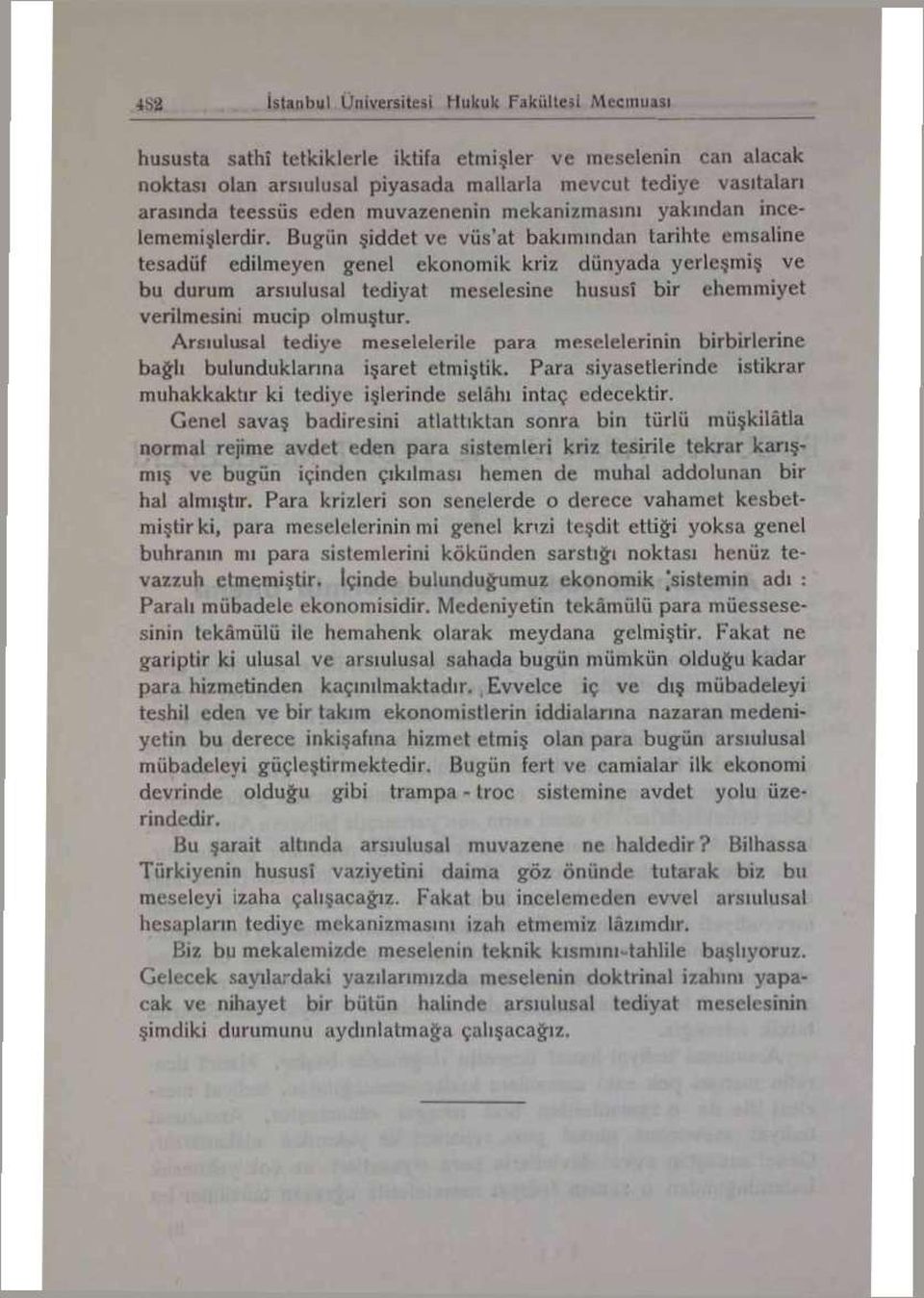 Bugün şiddet ve vüs'at bakımından tarihte emsaline tesadüf edilmeyen genel ekonomik kriz dünyada yerleşmiş ve bu durum arsıulusal tediyat meselesine hususî bir ehemmiyet verilmesini mucip olmuştur.