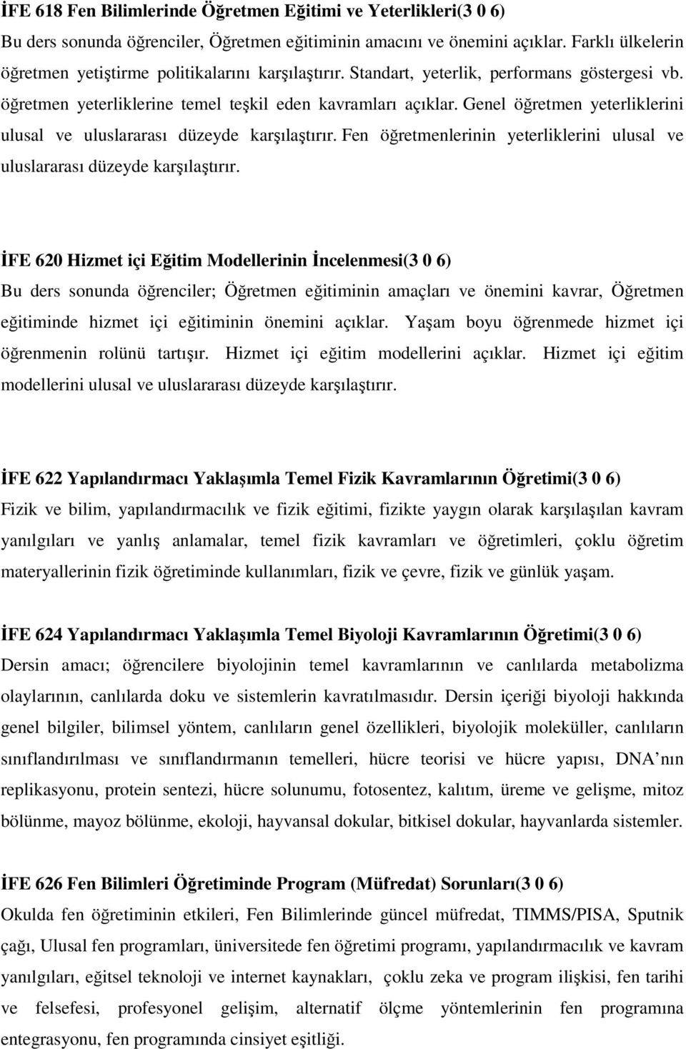 Genel öğretmen yeterliklerini ulusal ve uluslararası düzeyde karşılaştırır. Fen öğretmenlerinin yeterliklerini ulusal ve uluslararası düzeyde karşılaştırır.