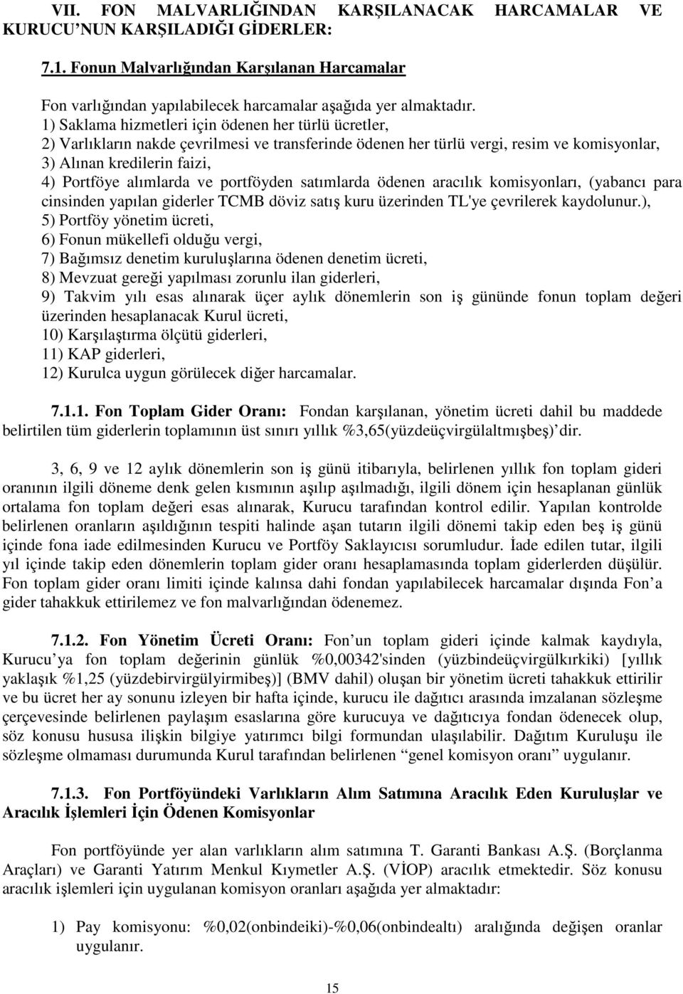 ve portföyden satımlarda ödenen aracılık komisyonları, (yabancı para cinsinden yapılan giderler TCMB döviz satış kuru üzerinden TL'ye çevrilerek kaydolunur.