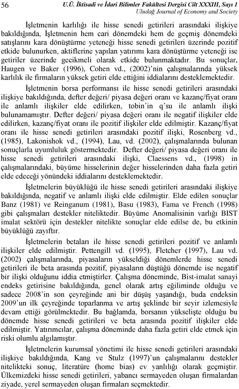 dönemdeki satışlarını kara dönüştürme yeteneği hisse senedi getirileri üzerinde pozitif etkide bulunurken, aktiflerine yapılan yatırımı kara dönüştürme yeteneği ise getiriler üzerinde gecikmeli