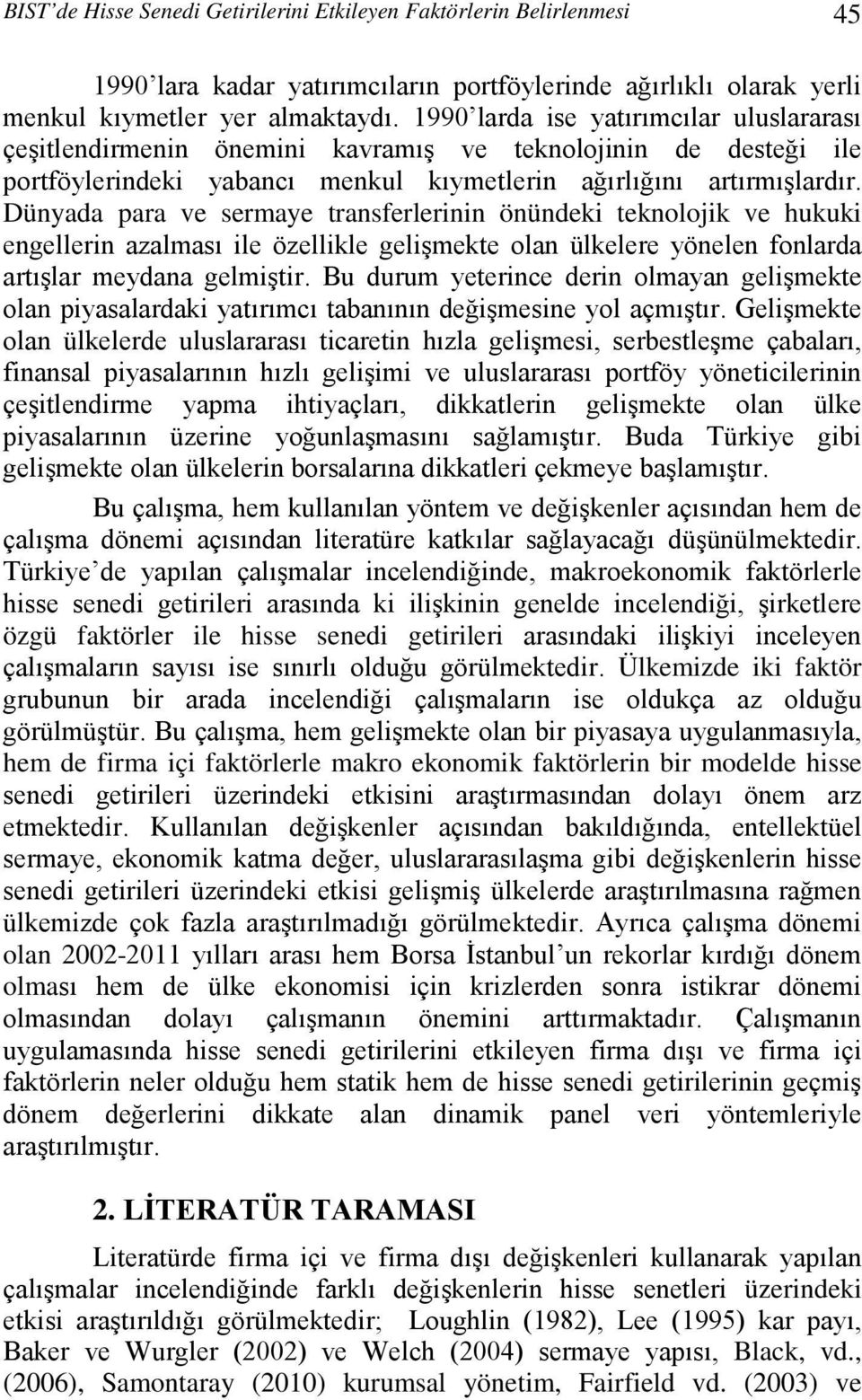 Dünyada para ve sermaye transferlerinin önündeki teknolojik ve hukuki engellerin azalması ile özellikle gelişmekte olan ülkelere yönelen fonlarda artışlar meydana gelmiştir.