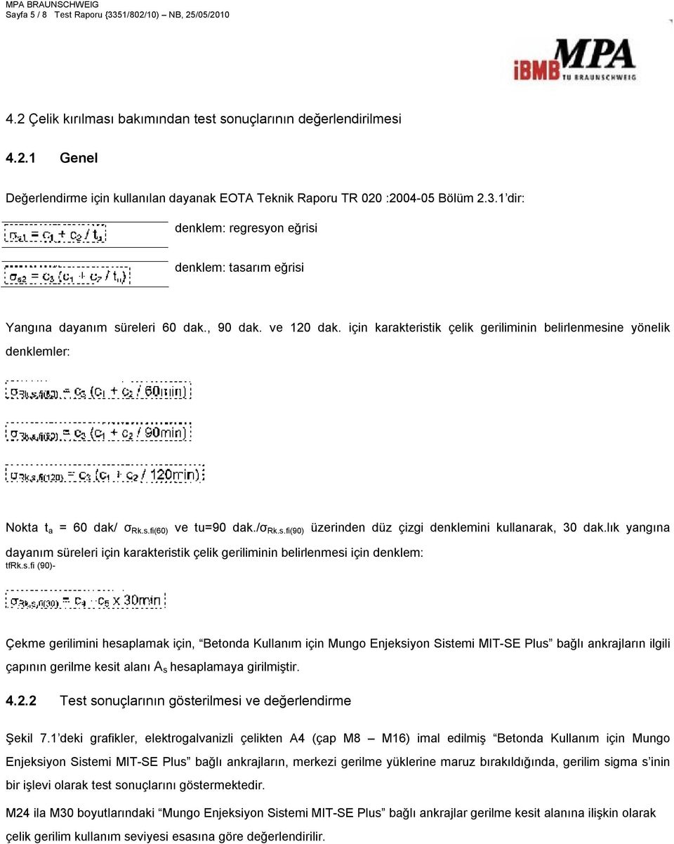 için karakteristik çelik geriliminin belirlenmesine yönelik denklemler: Nokta t a = 60 dak/ σ Rk.s.fi(60) ve tu=90 dak./σ Rk.s.fi(90) üzerinden düz çizgi denklemini kullanarak, 30 dak.
