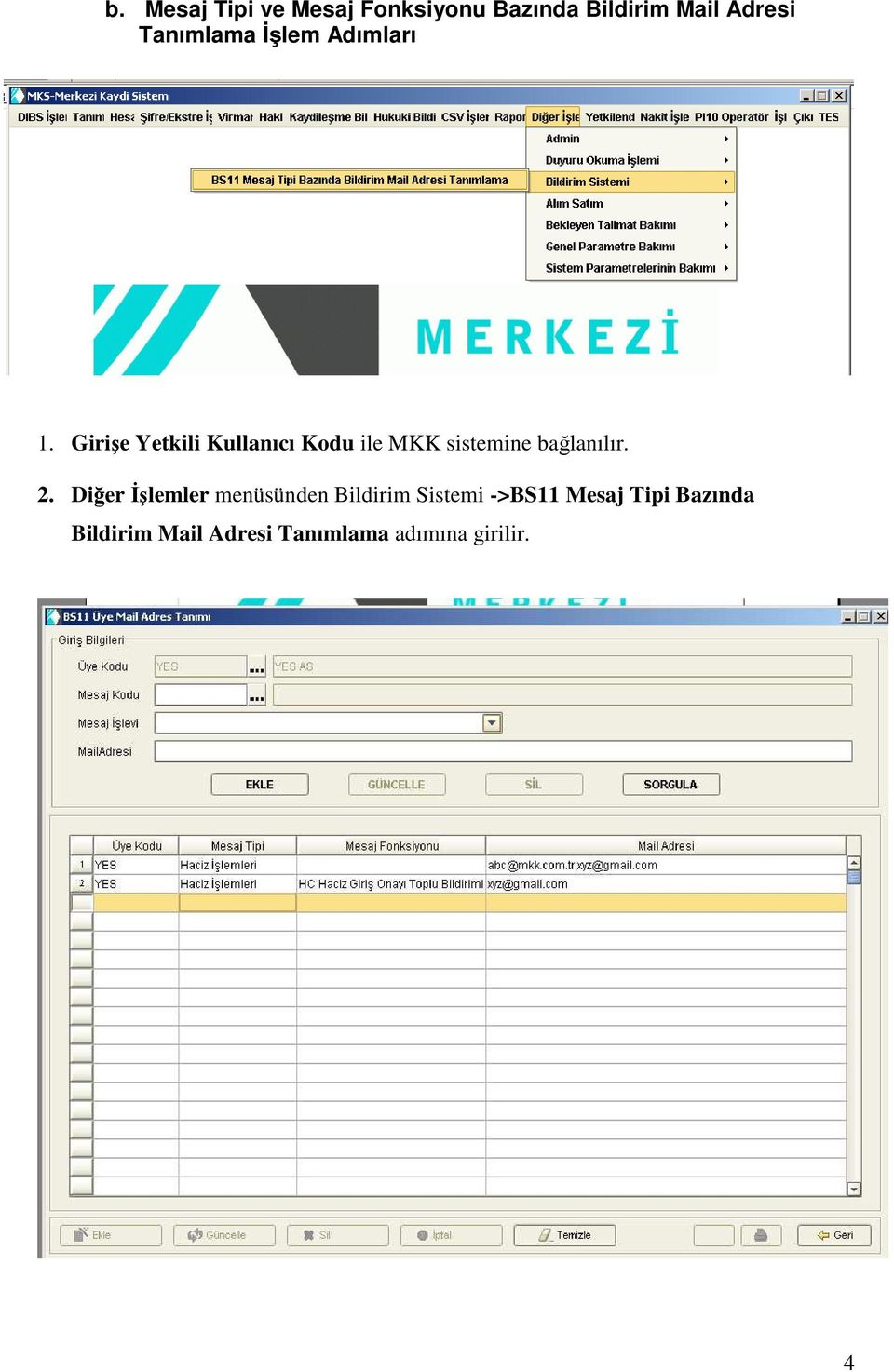 Girişe Yetkili Kullanıcı Kodu ile MKK sistemine bağlanılır. 2.