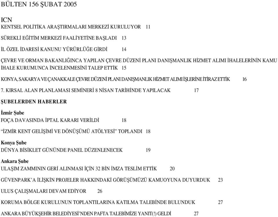 KIRSAL ALAN PLANLAMASI SEMNER 8 NSAN TARHNDE YAPILACAK 17 UBELERDEN HABERLER zmir ube FOÇA DAVASINDA PTAL KARARI VERLD 18 ZMR KENT GELM VE DÖNÜÜMÜ ATÖLYES TOPLANDI 18 Konya ube DÜNYA BSKLET GÜNÜNDE