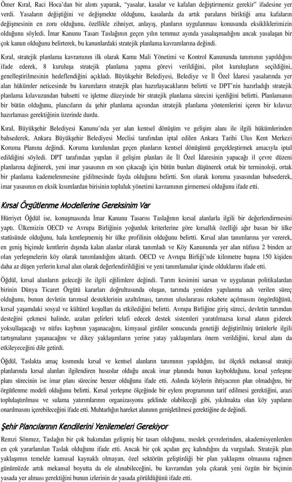 olduunu söyledi. mar Kanunu Tasarı Taslaının geçen yılın temmuz ayında yasalamadıını ancak yasalaan bir çok kanun olduunu belirterek, bu kanunlardaki stratejik planlama kavramlarına deindi.