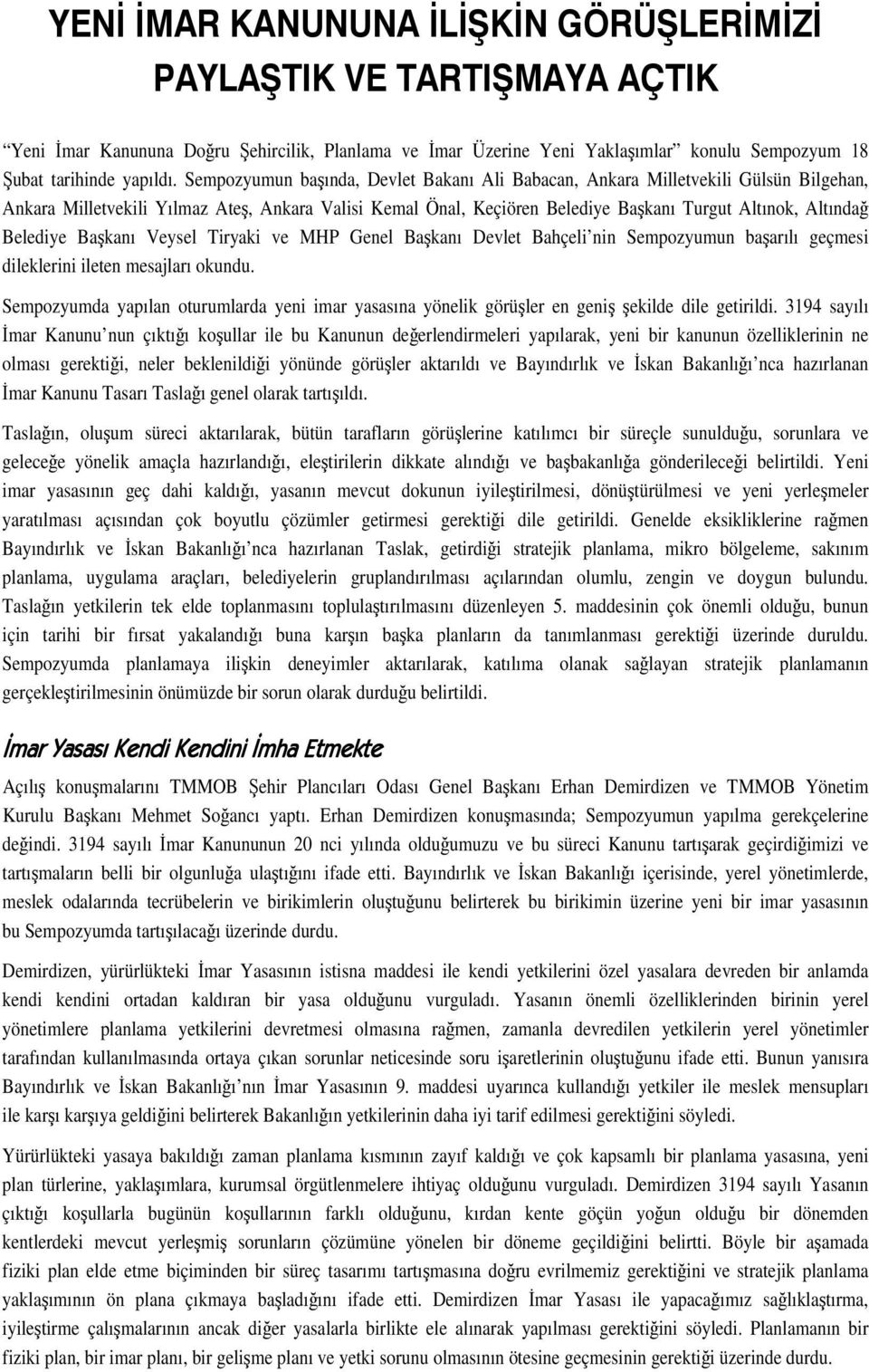 Bakanı Veysel Tiryaki ve MHP Genel Bakanı Devlet Bahçeli nin Sempozyumun baarılı geçmesi dileklerini ileten mesajları okundu.