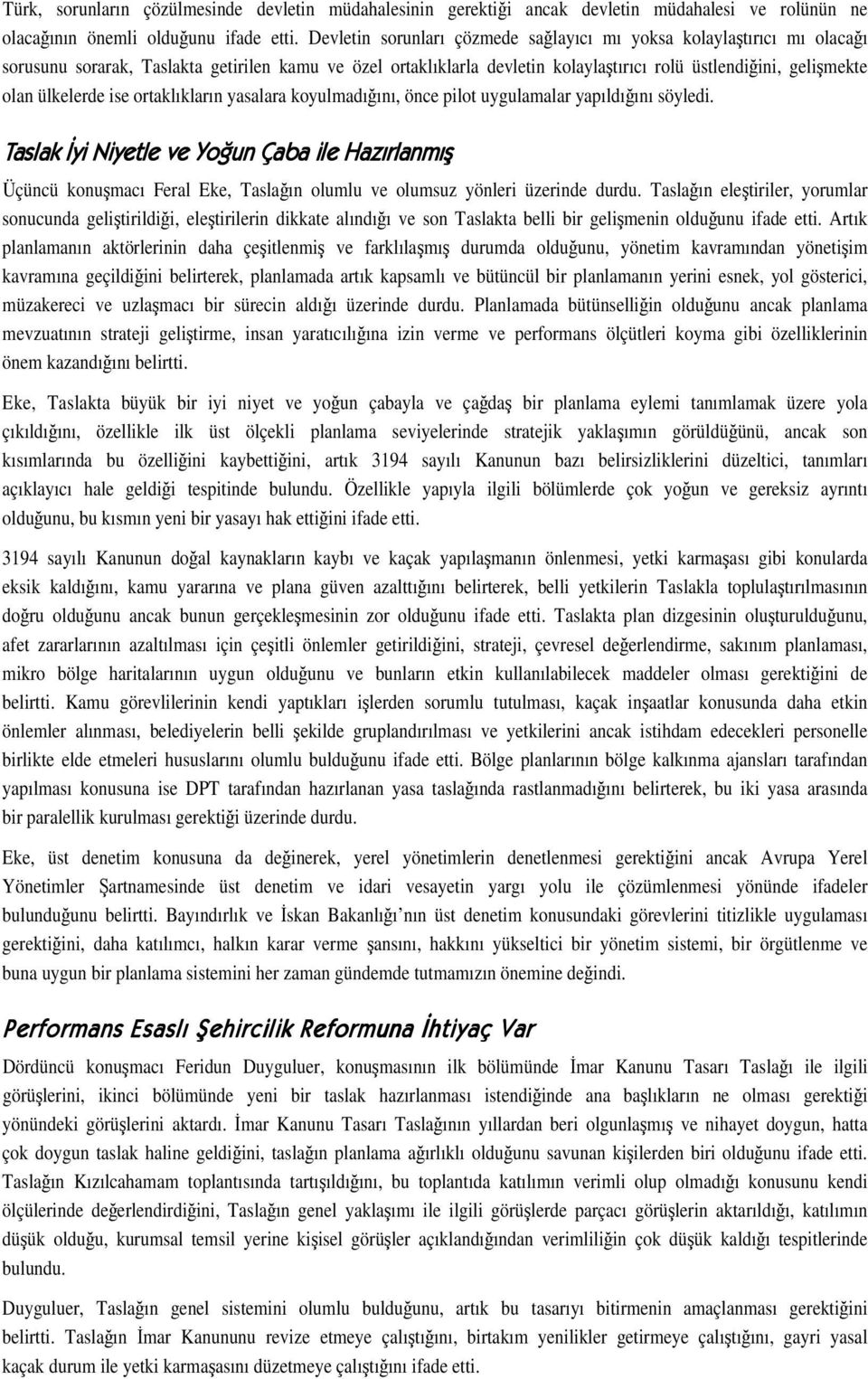 ise ortaklıkların yasalara koyulmadıını, önce pilot uygulamalar yapıldıını söyledi. %$1!!1#%,*2/4!%(%& Üçüncü konumacı Feral Eke, Taslaın olumlu ve olumsuz yönleri üzerinde durdu.