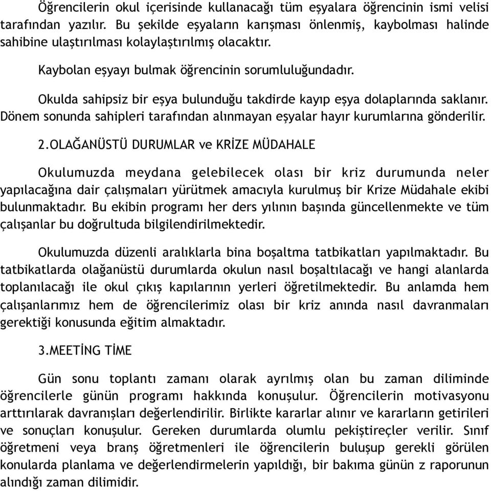 Okulda sahipsiz bir eşya bulunduğu takdirde kayıp eşya dolaplarında saklanır. Dönem sonunda sahipleri tarafından alınmayan eşyalar hayır kurumlarına gönderilir. 2.