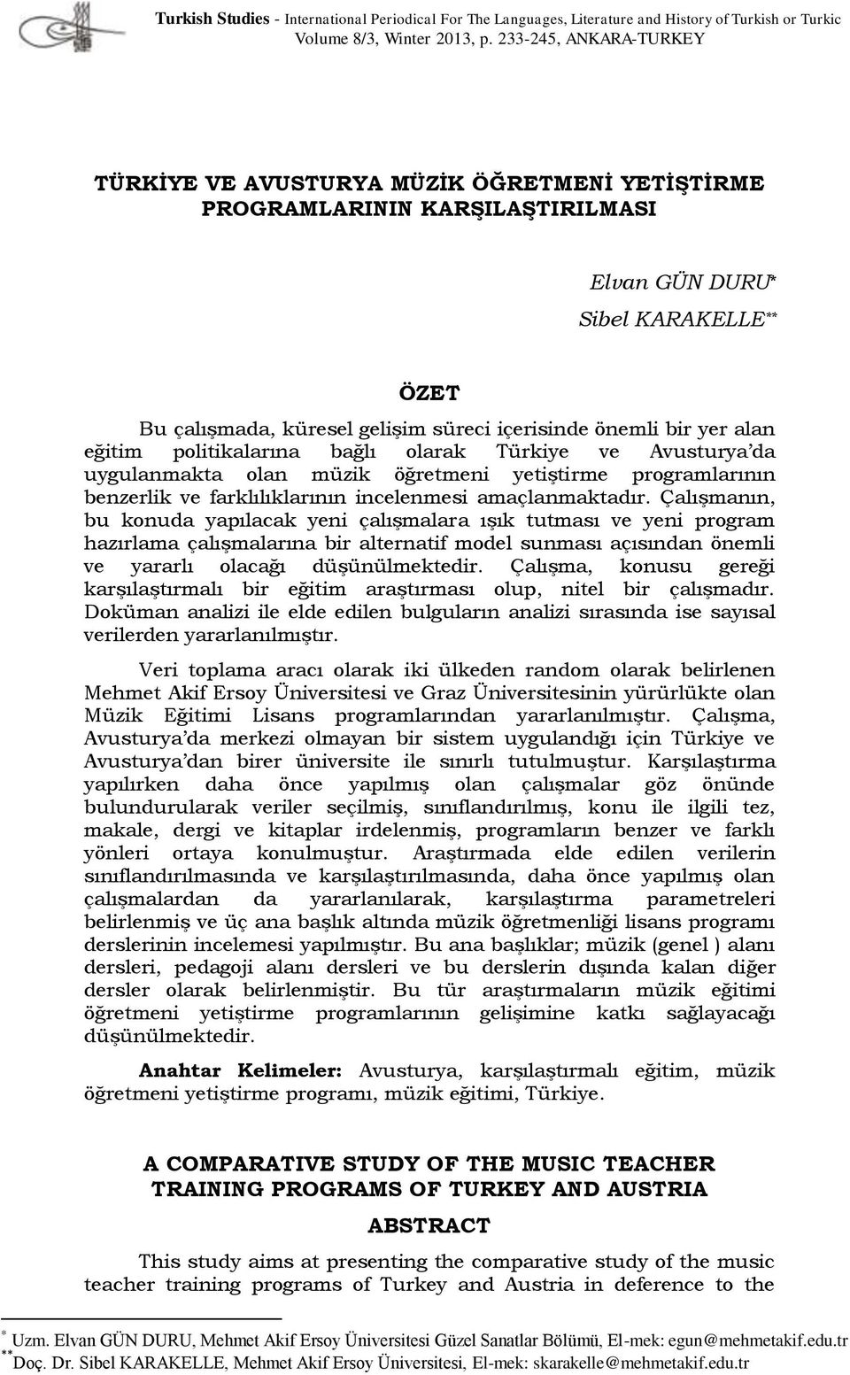 bir yer alan eğitim politikalarına bağlı olarak Türkiye ve Avusturya da uygulanmakta olan müzik öğretmeni yetiştirme programlarının benzerlik ve farklılıklarının incelenmesi amaçlanmaktadır.